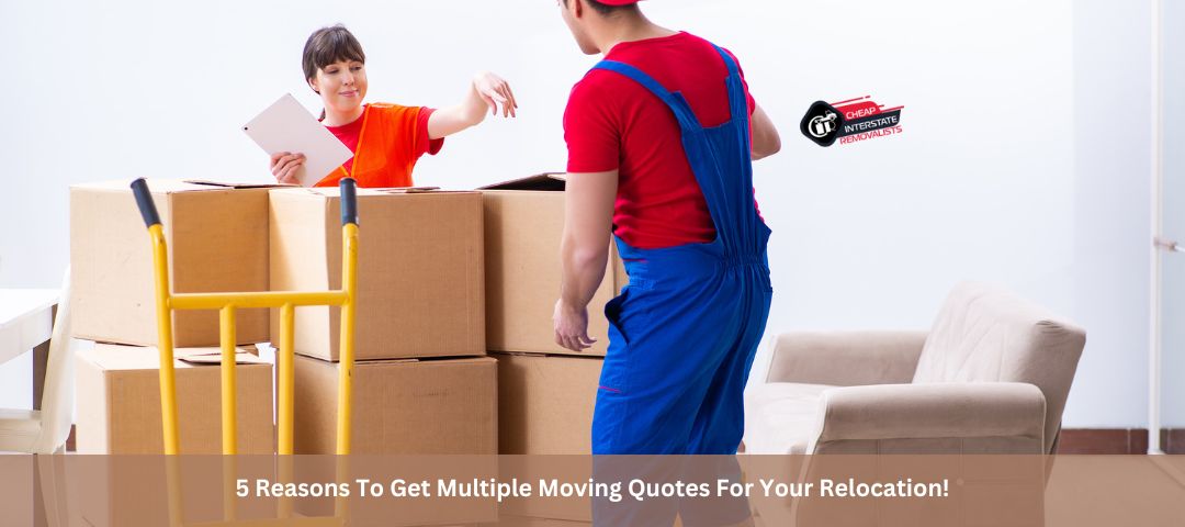 5 Reasons To Get Multiple Moving Quotes For Your Relocation!