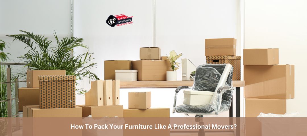 How To Pack Your Furniture Like A Professional Movers