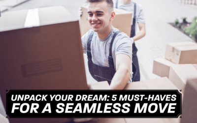 Unpack Your Dream: 5 Must-Haves for a Seamless Move