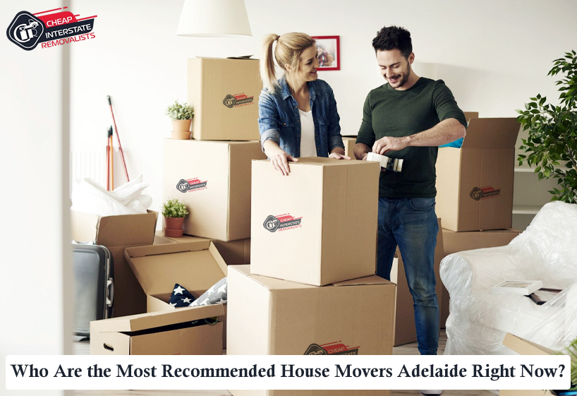 Who Are the Most Recommended House Movers Adelaide Right Now?